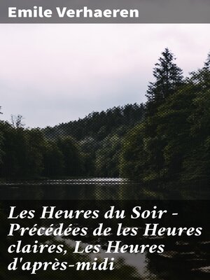cover image of Les Heures du Soir--Précédées de les Heures claires, Les Heures d'après-midi